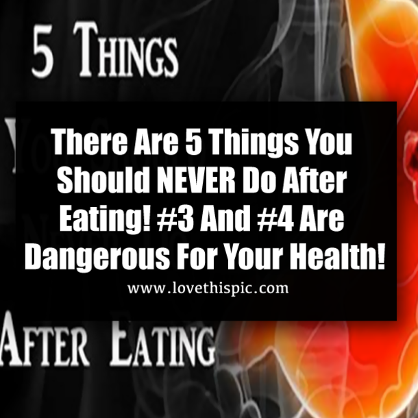 There Are 5 Things You Should NEVER Do After Eating! #3 And #4 Are Dangerous For Your Health!
