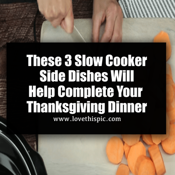These 3 Slow Cooker Side Dishes Will Help Complete Your Thanksgiving Dinner