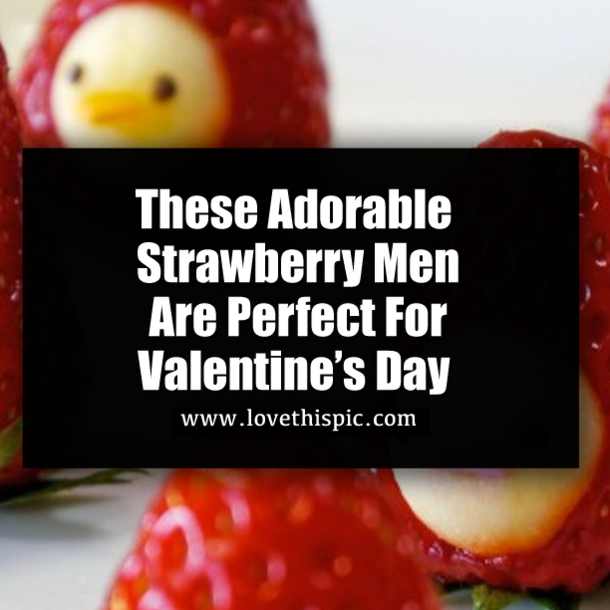 These Adorable Strawberry Men Are Perfect For Valentine’s Day