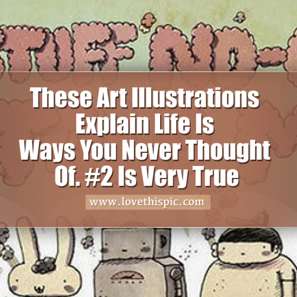 These Art Illustrations Explain Life Is Ways You Never Thought Of. #2 Is Very True