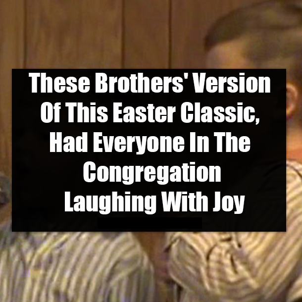 These Brothers' Version Of This Easter Classic, Had Everyone In The Congregation Laughing With Joy