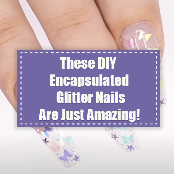 These DIY Encapsulated Glitter Nails Are Just Amazing!