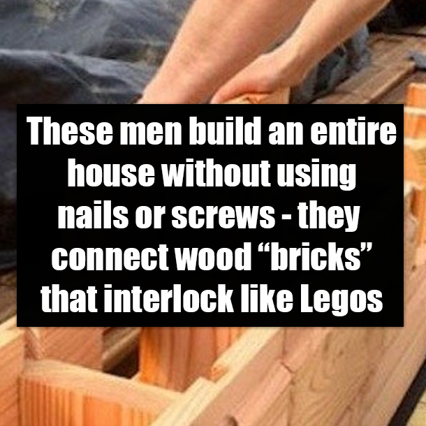 These men build an entire house without using nails or screws - they connect wood “bricks” that interlock like Legos