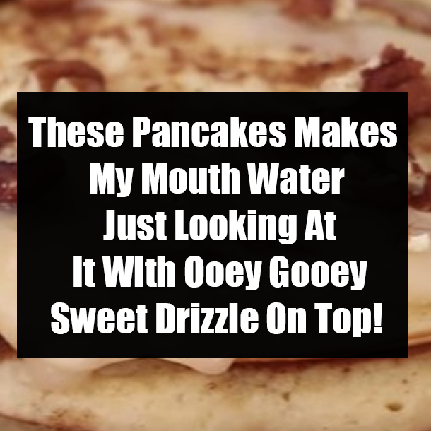 These Pancakes Makes My Mouth Water Just Looking At It With Ooey Gooey Sweet Drizzle On Top!