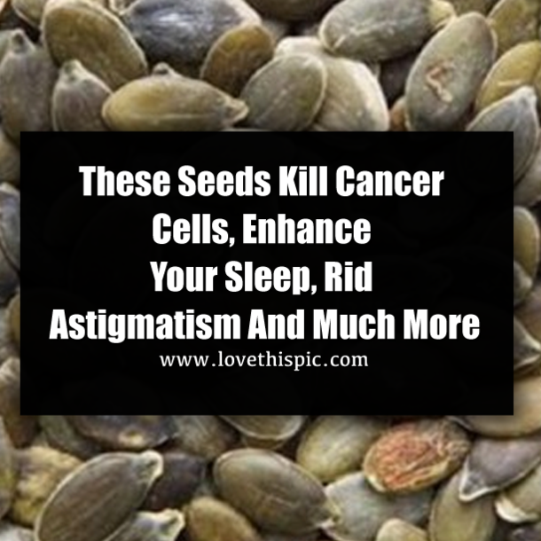 These Seeds Kill Cancer Cells, Enhance Your Sleep, Rid Astigmatism And Much More