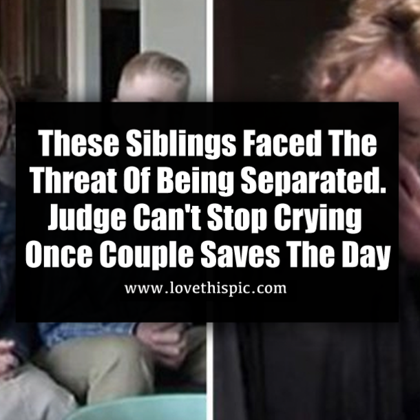 These Siblings Faced The Threat Of Being Separated. Judge Can't Stop Crying Once Couple Saves The Day