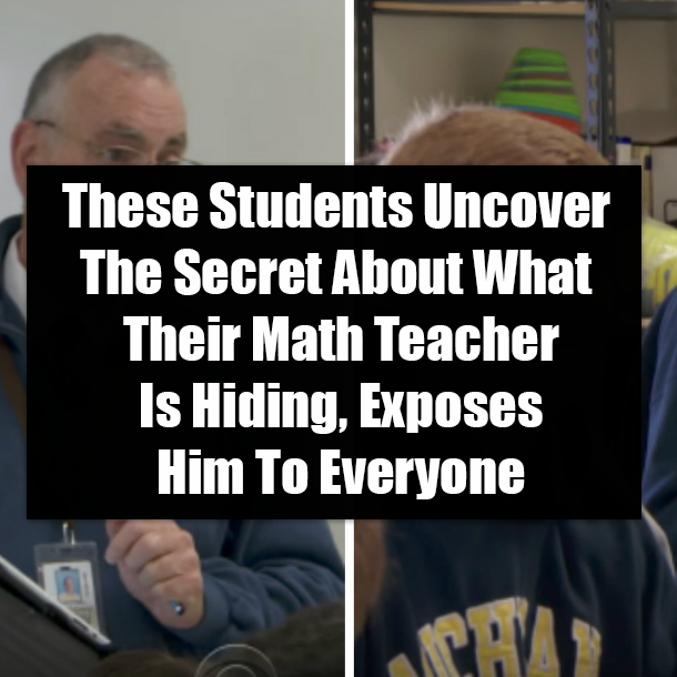 These Students Uncover The Secret About What Their Math Teacher Is Hiding, Exposes Him To Everyone