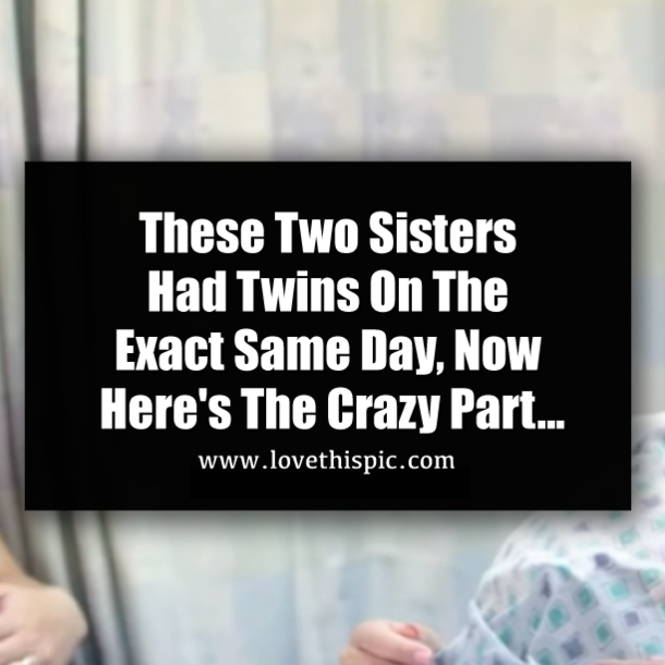 These Two Sisters Had Twins On The Exact Same Day, Now Here's The Crazy Part...
