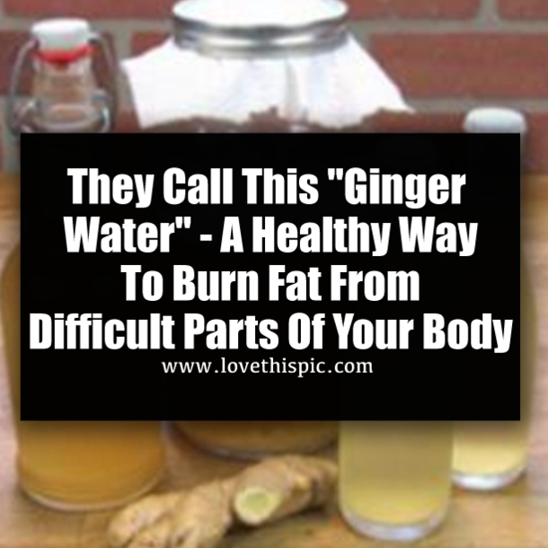 They Call This "Ginger Water" - A Healthy Way To Burn Fat From Difficult Parts Of Your Body
