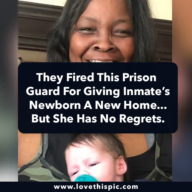 They Fired This Prison Guard For Giving Inmate’s Newborn A Temporary Home...But She Has No Regrets.