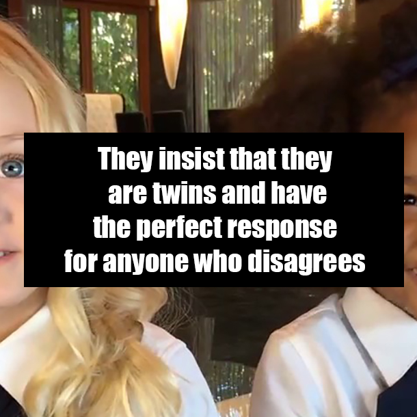 They insist that they are twins and have the perfect response for anyone who disagrees