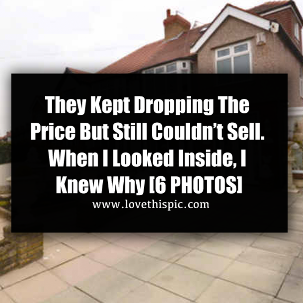 They Kept Dropping The Price But Still Couldn’t Sell. When I Looked Inside, I Knew Why [6 PHOTOS]
