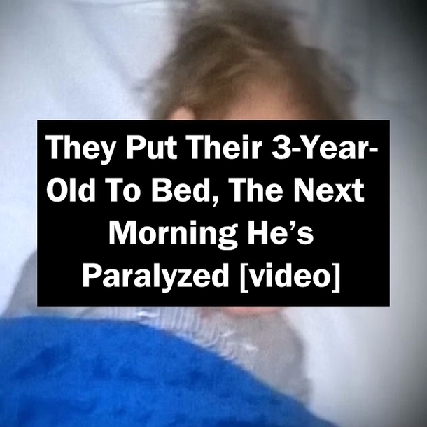 They Put Their 3-Year-Old To Bed, The Next Morning He’s Paralyzed [video]