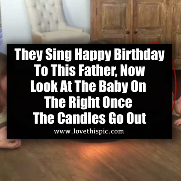 They Sing Happy Birthday To This Father, Now Look At The Baby On The Right Once The Candles Go Out