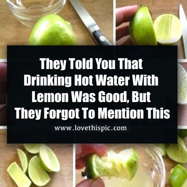 They Told You That Drinking Hot Water With Lemon Was Good, But They Forgot To Mention This