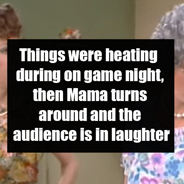 Things were heating during on game night, then Mama turns around and the audience is in laughter