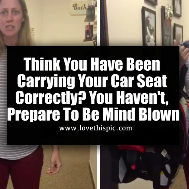 Think You Have Been Carrying Your Car Seat Correctly? You Haven't, Prepare To Be Mind Blown
