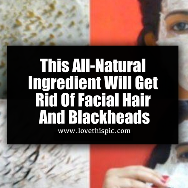 This All-Natural Ingredient Will Get Rid Of Facial Hair And Blackheads