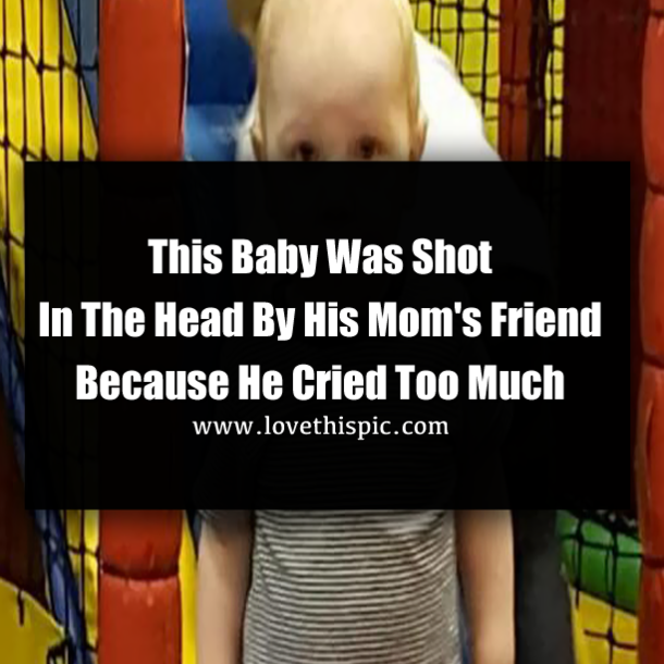 This Baby Was Shot In The Head By His Mom's Friend Because He Cried Too Much