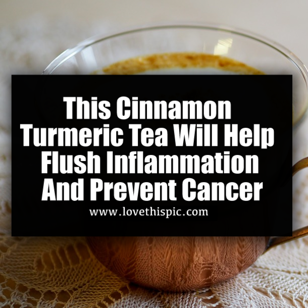 This Cinnamon Turmeric Tea Will Help Flush Inflammation And Prevent Cancer