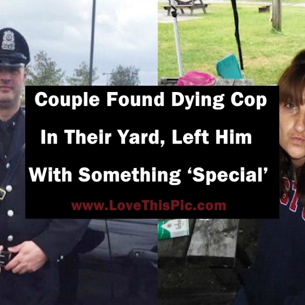 This Couple Found Dying Cop In Their Yard, Left Him With Something ‘Special’