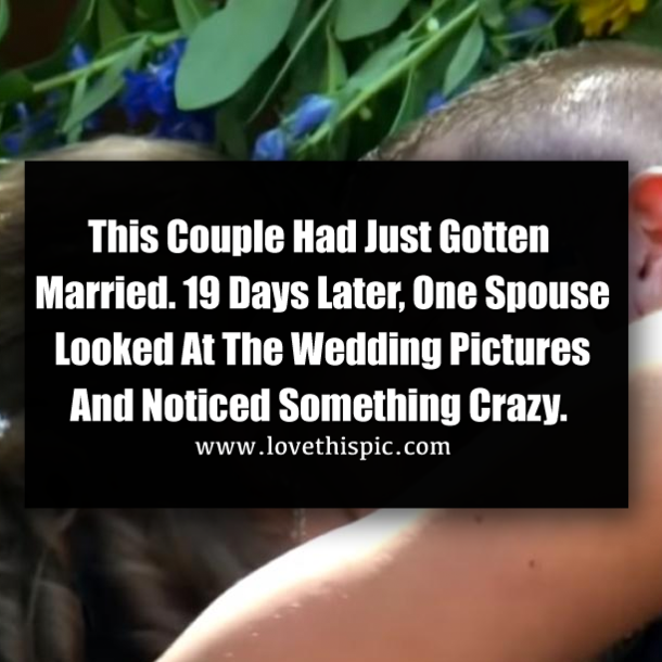 This Couple Had Just Gotten Married. 19 Days Later, One Spouse Looked At The Wedding Pictures And Noticed Something Crazy.