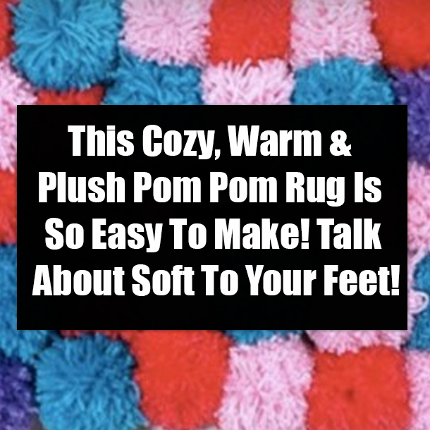 This Cozy, Warm & Plush Pom Pom Rug Is So Easy To Make! Talk About Soft To Your Feet!