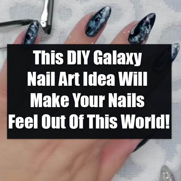 This DIY Galaxy Nail Art Idea Will Make Your Nails Feel Out Of This World!