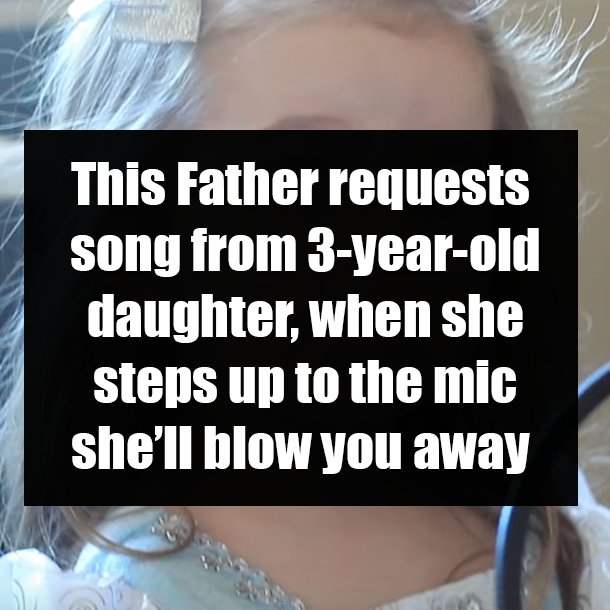 This Father requests song from 3-year-old daughter, when she steps up to the mic she’ll blow you away