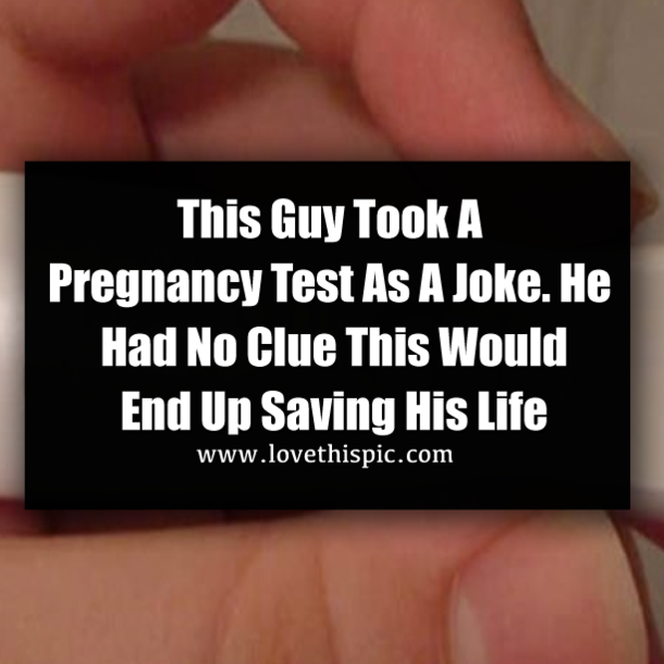 This Guy Took A Pregnancy Test As A Joke. He Had No Clue This Would End Up Saving His Life