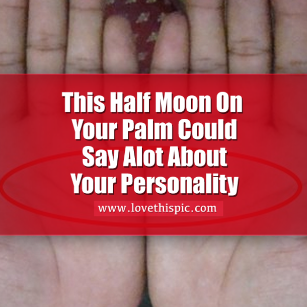 This Half Moon On Your Palm Tells You Alot About Your Personality...