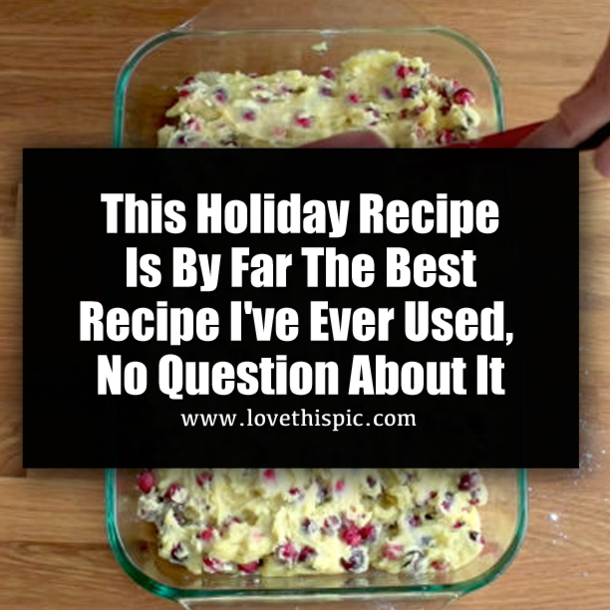 This Holiday Recipe Is By Far The Best Recipe I've Ever Used, No Question About It