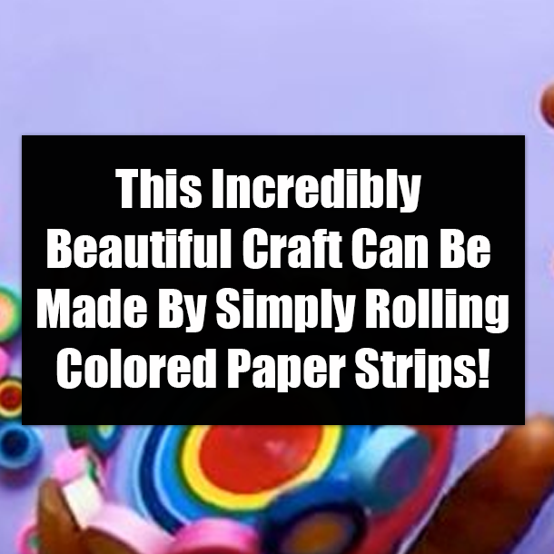 This Incredibly Beautiful Craft Can Be Made By Simply Rolling Colored Paper Strips!