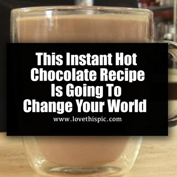 This Instant Hot Chocolate Recipe Is Going To Change Your World