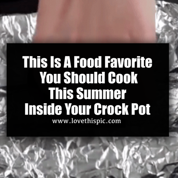 This Is A Food Favorite You Should Cook This Summer Inside Your Crock Pot