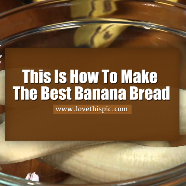This Is How To Make The Best Banana Bread