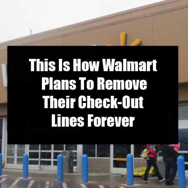 This Is How Walmart Plans To Remove Their Check-Out Lines Forever