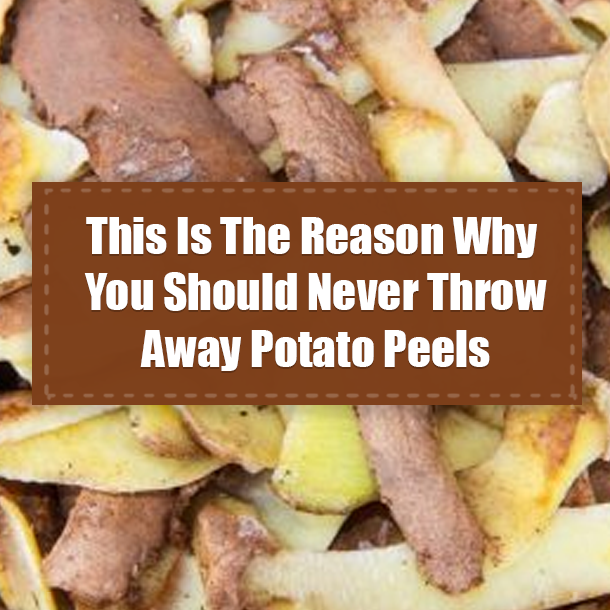 This Is The Reason Why You Should Never Throw Away Potato Peels