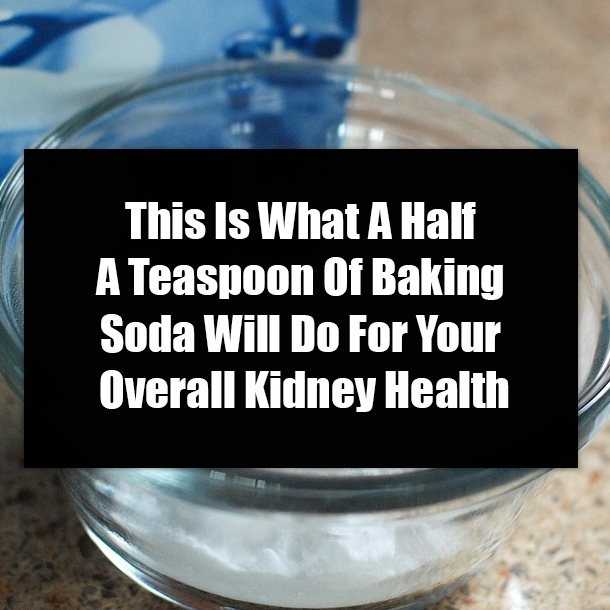 This Is What A Half A Teaspoon Of Baking Soda Will Do For Your Overall Kidney Health