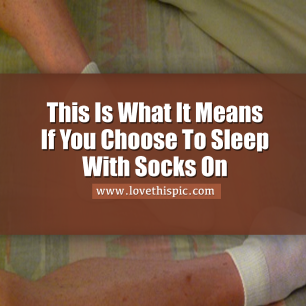 This Is What It Means If You Choose To Sleep With Socks On