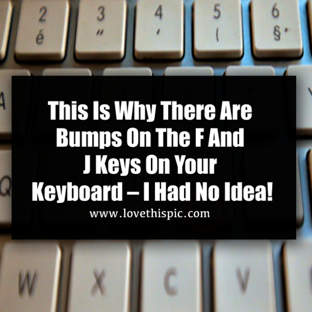 This Is Why There Are Bumps On The F And J Keys On Your Keyboard – I Had No Idea!