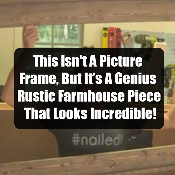 This Isn't A Picture Frame, But It’s A Genius Rustic Farmhouse Piece That Looks Incredible!
