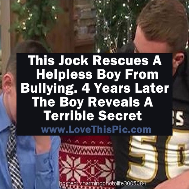 This Jock Rescues A Helpless Boy From Bullying. 4 Years Later The Boy Reveals A Terrible Secret