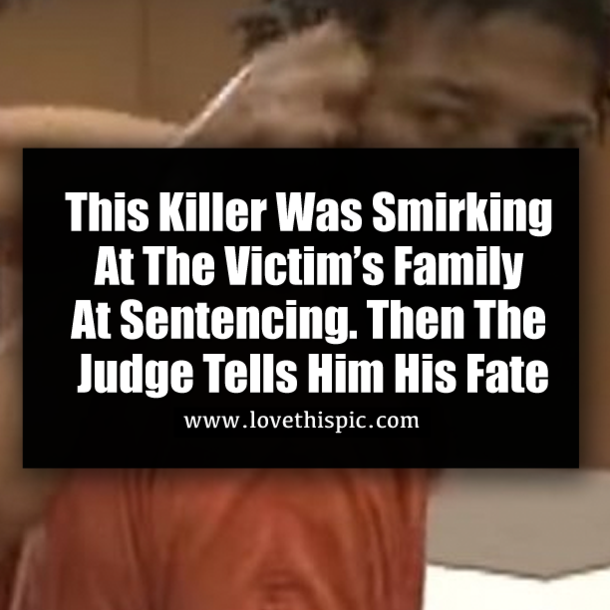 This Killer Was Smirking At The Victim’s Family At Sentencing. Then The Judge Tells Him His Fate