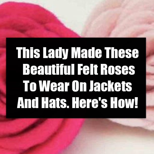 This Lady Made These Beautiful Felt Roses To Wear On Jackets And Hats. Here's How!