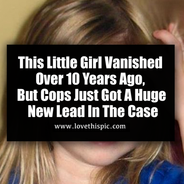 This Little Girl Vanished Over 10 Years Ago, But Cops Just Got A Huge New Lead In The Case