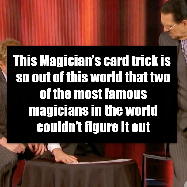 This Magician’s card trick is so out of this world that two of the most famous magicians in the world couldn’t figure it out
