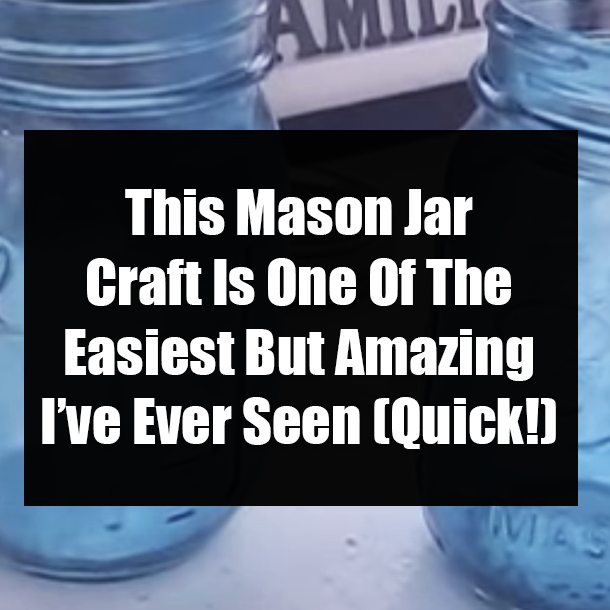 This Mason Jar Craft Is One Of The Easiest But Amazing I’ve Ever Seen (Quick!)