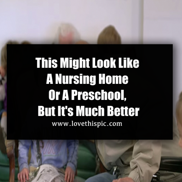 This Might Look Like A Nursing Home Or A Preschool, But It's Much Better