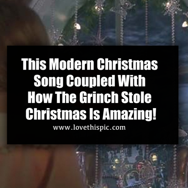 This Modern Christmas Song Coupled With How The Grinch Stole Christmas Is Amazing!